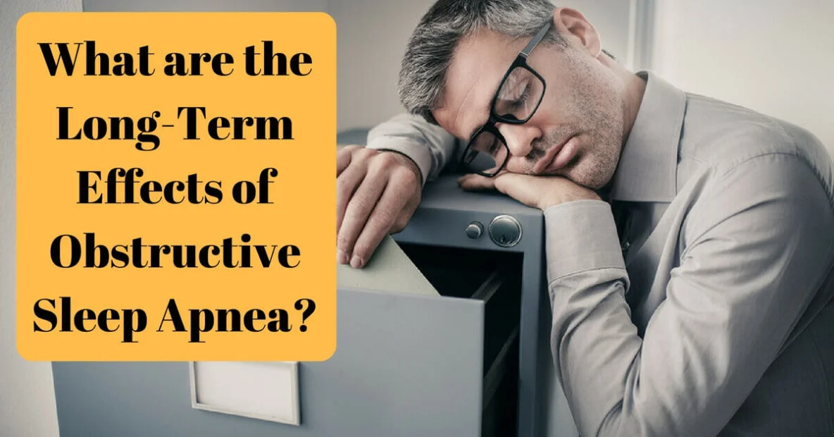 What are the Long-Term Effects of Obstructive Sleep Apnea?