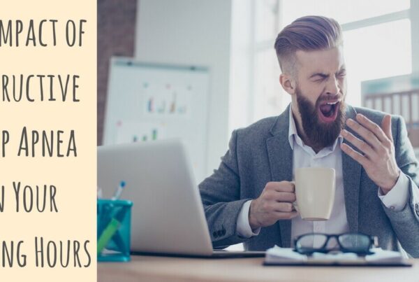 The Impact of Obstructive Sleep Apnea on Your Waking Hours
