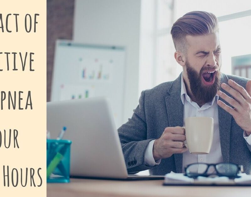 The Impact of Obstructive Sleep Apnea on Your Waking Hours