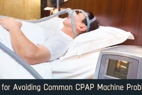 Tips for Avoiding Common CPAP Machine Problems