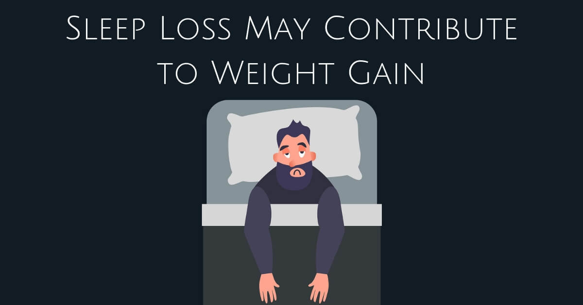 Sleep Loss May Contribute to Weight Gain