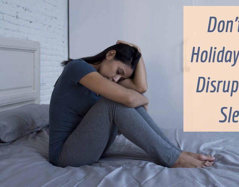 Don't Let Holiday Stress Disrupt Your Sleep