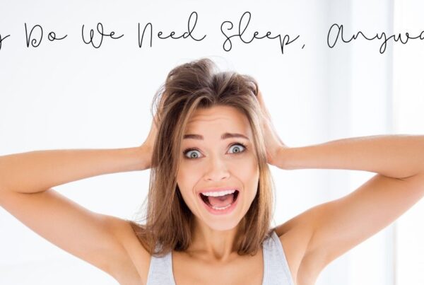 Why Do We Need Sleep Anyway?