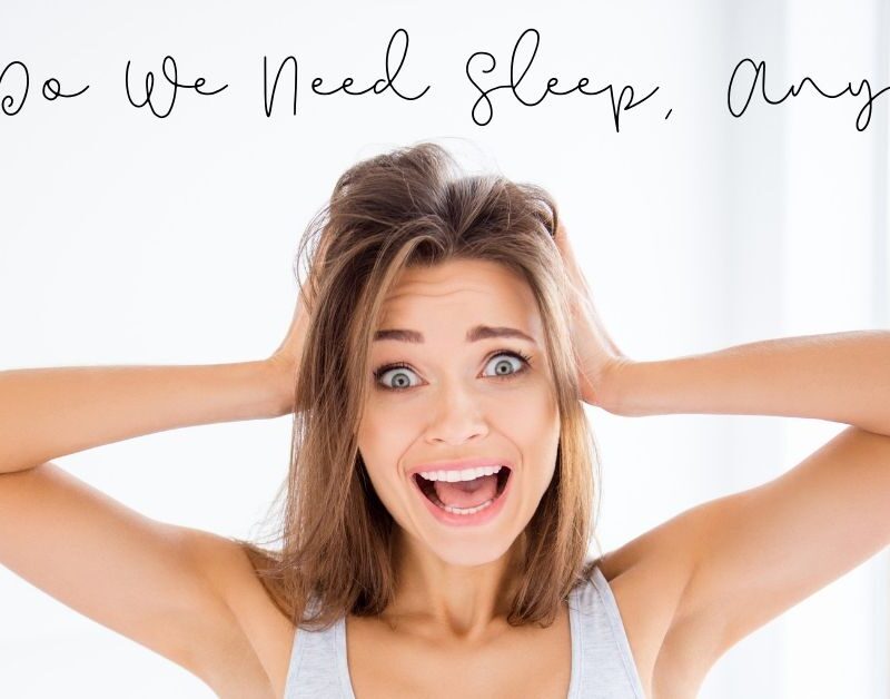 Why Do We Need Sleep Anyway?