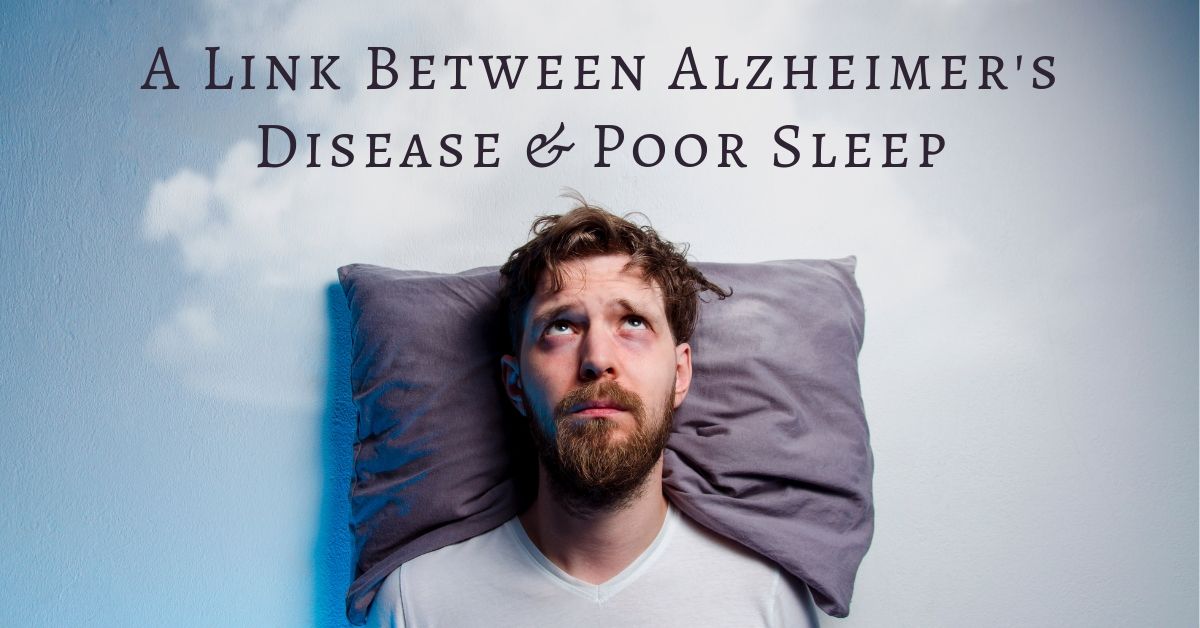 A Link Between Alzheimer’s Disease & Poor Sleep
