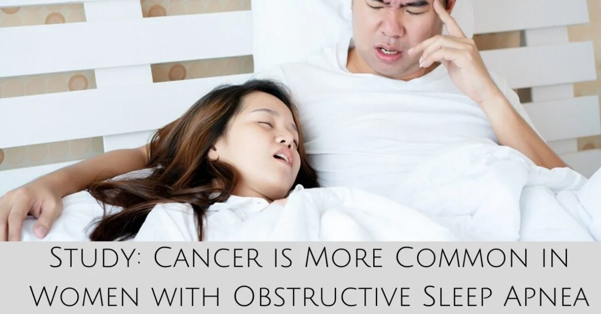 Study: Cancer is More Common in Women with Obstructive Sleep Apnea