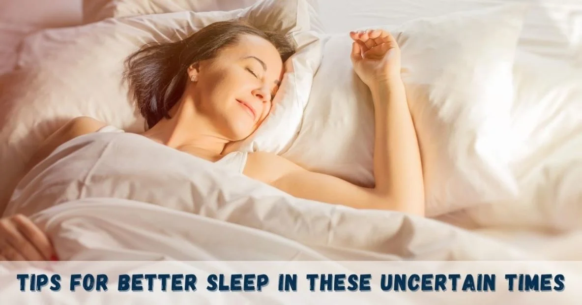 Tips for Better Sleep In These Uncertain Times