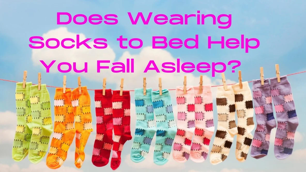 Does Wearing Socks to Bed Help You Fall Asleep?