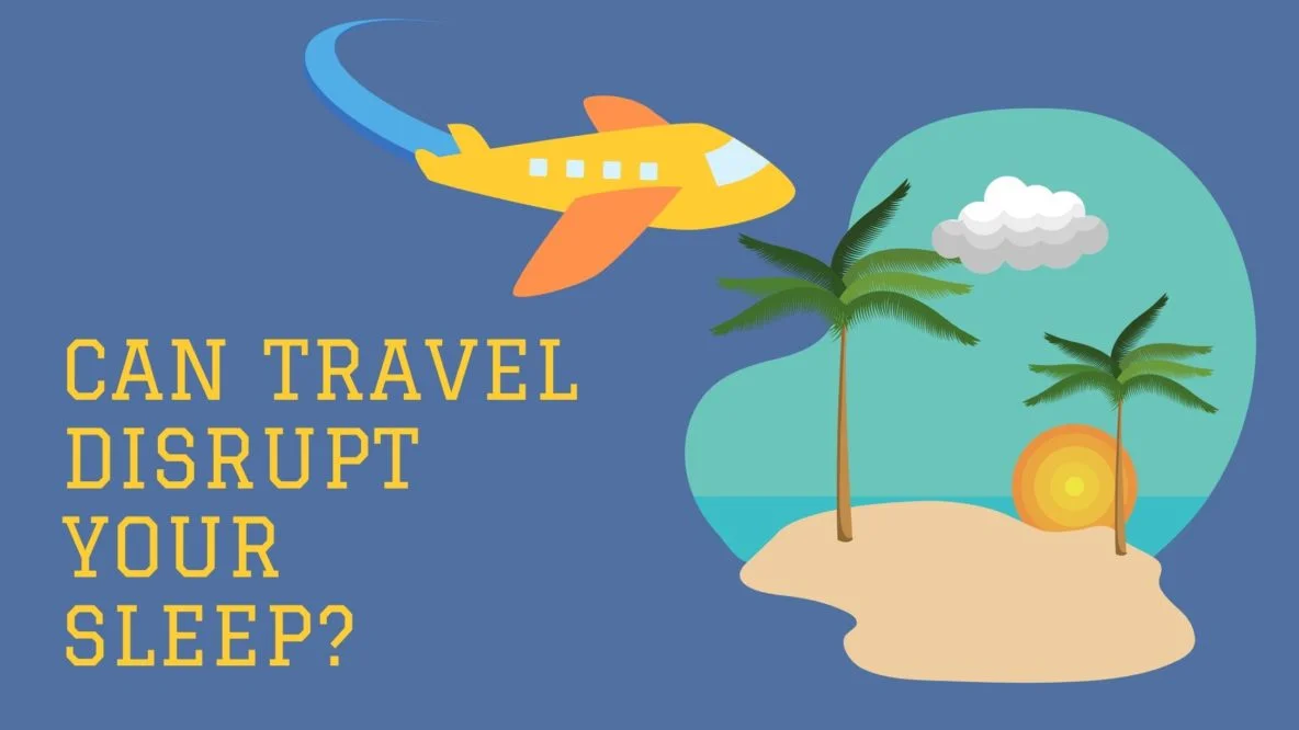 Can Travel Disrupt Your Sleep